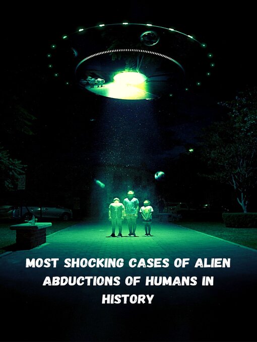 Title details for Most shocking cases of alien abductions of humans in history by leonardo sanchez - Available